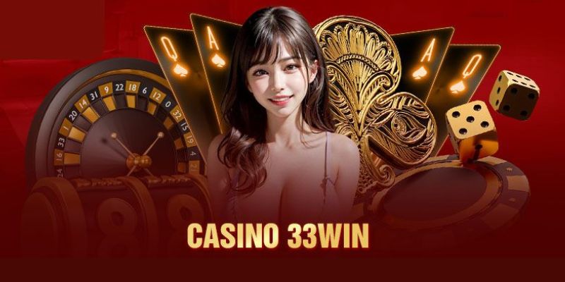 Điểm mạnh độc đáo nhất của Casino tại nhà cái 33WIN