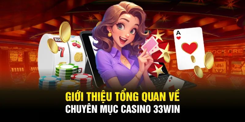 Giới thiệu sân chơi Casino 33WIN hot nhất 2024